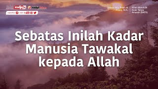 Sebatas Inilah Kadar Manusia Tawakal kepada Allah (MATA) - Ustadz Abu Ihsan Al-Atsary, M.A.