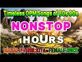 Timeless OPM Songs of 80s 90s 💕 All Time Favorite Hits Songs 💕 OPM Old Love Songs Playlist 💕 Nonstop