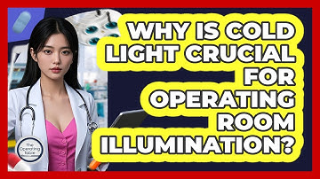 Why Is Cold Light Crucial For Operating Room Illumination? - The Operating Table