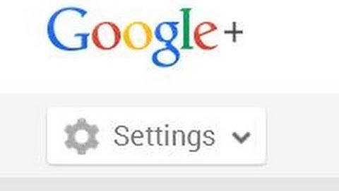 HOW TO USE GOOGLE+ SETTINGS TUTORIAL