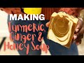 How I Make My Turmeric Ginger & Honey Soap!: Perfect for Hyperpigmentation, Eczema and Dry skin!