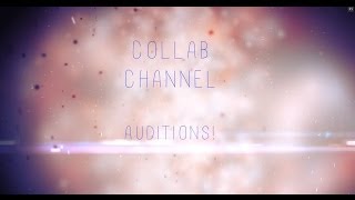 COLLAB CHANNEL AUDITIONS! (OPEN) ~2014~