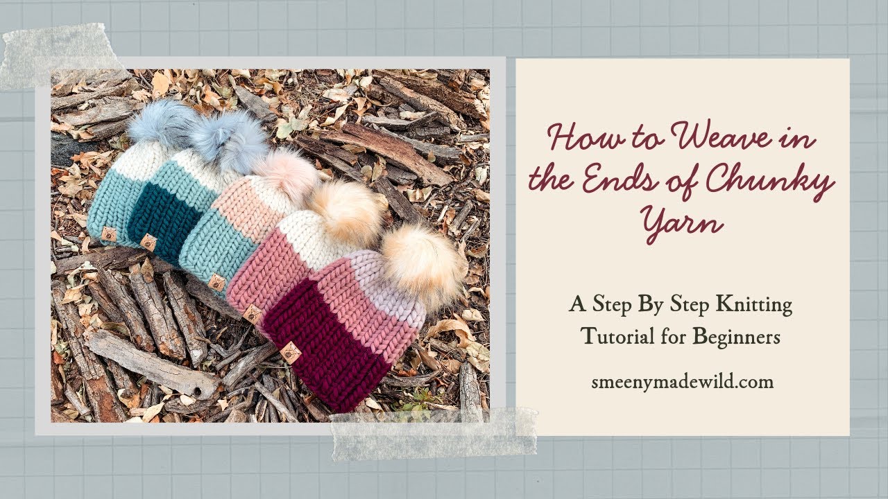 Weaving in the Ends with Chunky Yarn YouTube