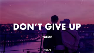 Yaeow - Don't Give Up (Lyrics)