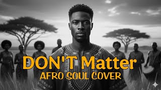Akon  Dont Matter  Afro Soul Cover 