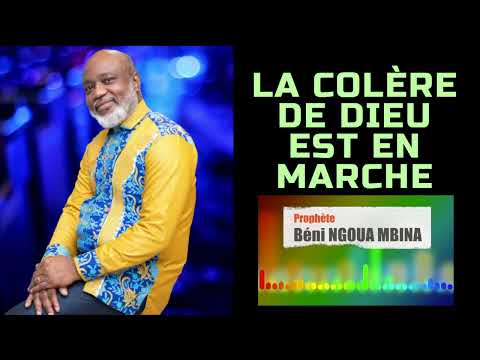 LA COLÈRE DE DIEU EST EN MARCHE Prophète Béni NGOUA MBINA