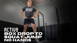Activ8 | Box Drop to Squat Jump No Hands