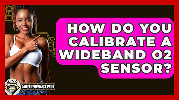 How Do You Calibrate A Wideband O2 Sensor? - Car Performance Pros