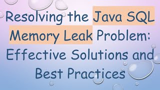 Resolving the Java SQL Memory Leak Problem: Effective Solutions and Best Practices Profile