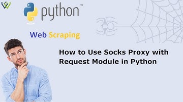 How to Use Socks Proxy with Request Module in Python