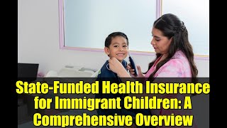 State-Funded Health Insurance for Immigrant Children: A Comprehensive Overview