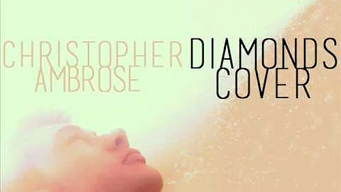 Rihanna - Diamonds (Cover) by Christopher Ambrose