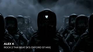Alex K - Rock 2 Tha Beat (K's Oxford St Mix)