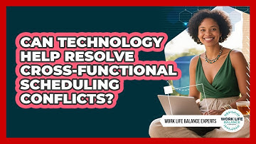 Can Technology Help Resolve Cross-functional Scheduling Conflicts? - Work Life Balance Experts