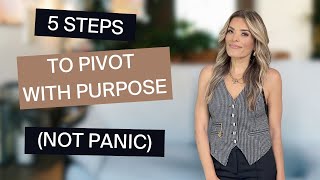 5 Steps to Pivot with Purpose (Not Panic)