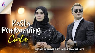 KASTA PEMBANDING CINTA - Maulana Wijaya ft. Gisma Wandira ( MV)