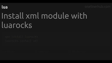 Install xml module with luarocks #lua