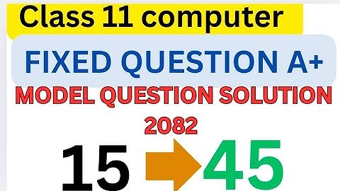 Class 11 Computer science fixed question A+ || class 11 computer model question solution 2082 ||