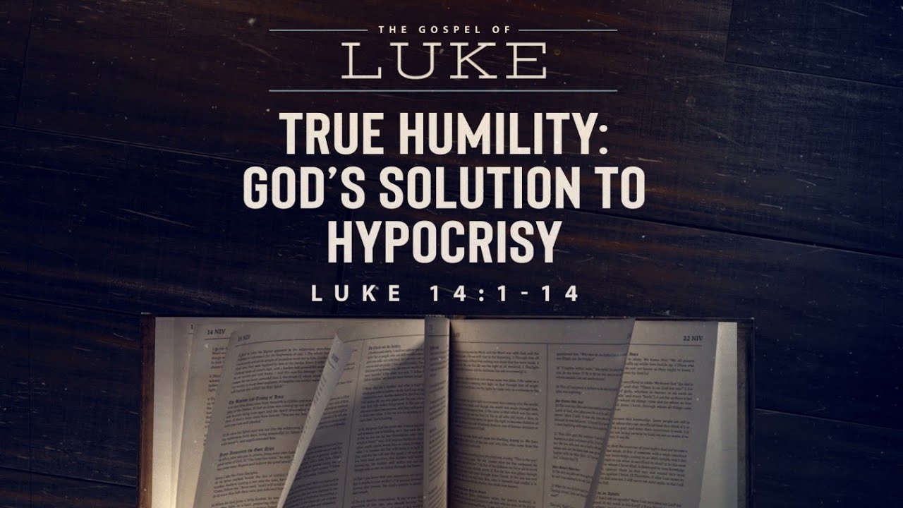 True Humility: God's Solution To Hypocrisy | Luke 14 : 1-14 - YouTube
