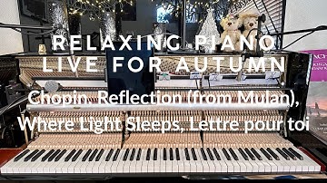 Relaxing Piano Live for Autumn | Chopin, Reflection from Mulan, Where Light Sleeps, Lettre pour toi
