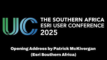 Opening Address Esri Southern Africa User Conference by Patrick McKivergan (Esri South Africa)