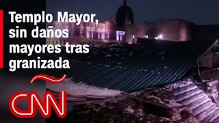 Granizo colapsa cubierta del Templo Mayor en México