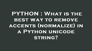 PYTHON : What is the best way to remove accents (normalize) in a Python unicode string?