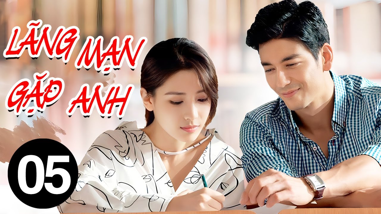 Lãng Mạn Gặp Anh - Tập 5 | Phim Ngôn Tình Lãng Mạn Trung Quốc Mới Nhất 2025 | Thuyết Minh