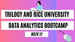 Rice University and Trilogy Education Bootcamp | Week 12