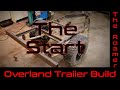 The Roamer - Project Overland Trailer Build - The build begins