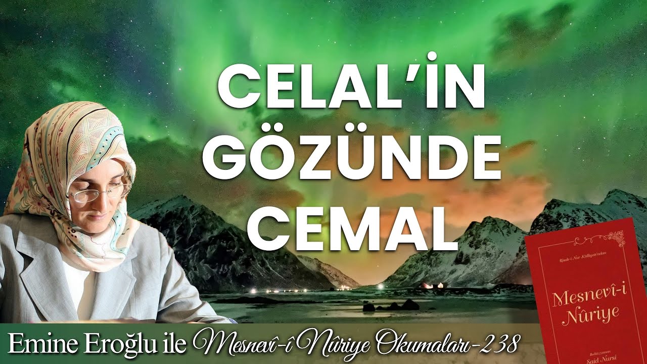 EMİNE EROĞLU İLE MESNEVÎ-İ NURİYE OKUMALARI - 238: CELAL'İN GÖZÜNDE CEMAL