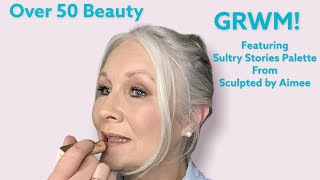 GRWM | Soft, Smokey Look | Ft. Sculpted by Aimee “Sultry Stories” Palette | Over 50 Beauty