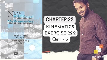 CHAP#22, KINEMATICS | BOOK New Additional Mathematics By: Ho Soo Thong Exercise 22.2 |Q 1 - 3| 5/7