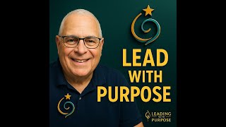 Welcome to Leading with Purpose | Why Purpose Is the Foundation of Leadership