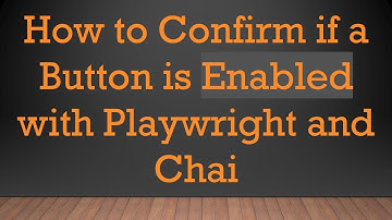 How to Confirm if a Button is Enabled with Playwright and Chai