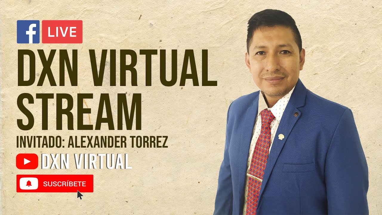 DXN VIRTUAL STREAM, CONFERENCIA VIRTUAL - Alexander Torrez