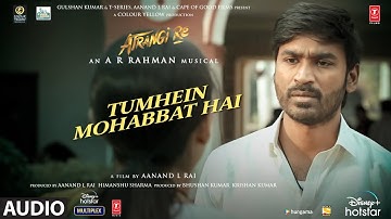 Tumhein Mohabbat Hai(Audio)|Atrangi Re|@ARRahman|Akshay K,Sara A K,Dhanush|Arijit Singh,Irshad K