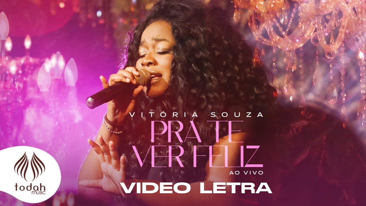 Vitria Souza  Pra Te Ver Feliz Vdeo Letra