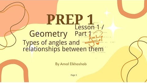 prep. 1 / Geometry / Lesson 1 / Part 1 / Types of angles and Relationship between them / Unit 3 