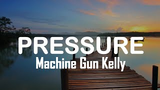 Machine Gun Kelly - Pressure(lyrics)