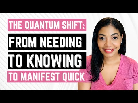 FROM "NEEDING" TO "KNOWING": THE SHIFT TO MANIFEST QUICK