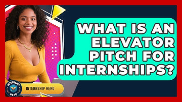 What Is An Elevator Pitch For Internships? - Internship Hero