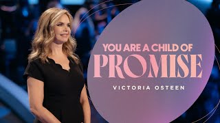 You Are A Child Of Promise | Victoria Osteen