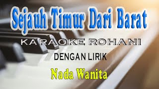 Video thumbnail of "SEJAUH TIMUR DARI BARAT [KARAOKE ROHANI] NADA WANITA D=DO"