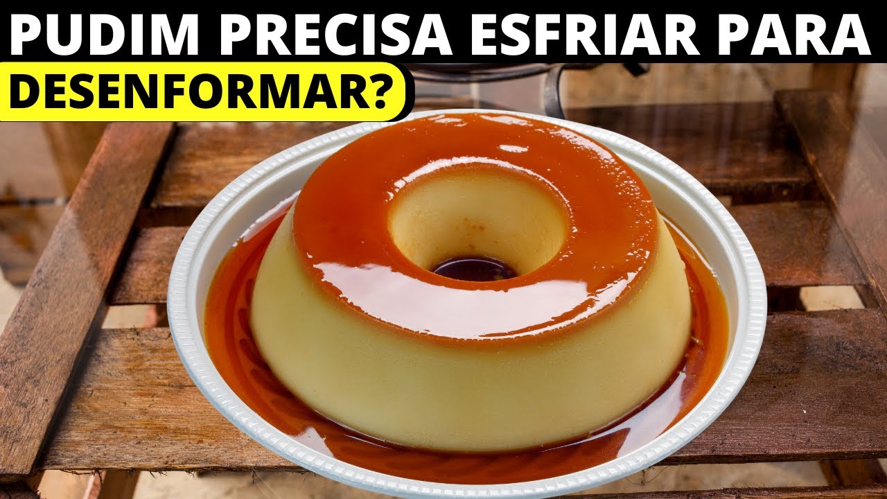 TEM QUE ESPERAR O PUDIM ESFRIAR PARA DESENFORMAR? - YouTube