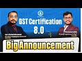 GST Certification 8.0 - for CA, CS, CMA, BCOM, BBA, Businessman Students and Professional