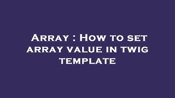 Array : How to set array value in twig template