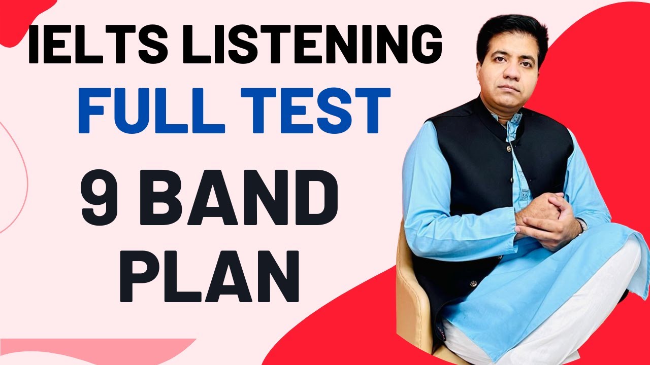 IELTS LISTENING FULL TEST: 9 BAND PLAN BY ASAD YAQUB