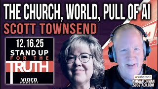 The Church, World, Pull of AI - Stand Up For The Truth w/ Scott Townsend