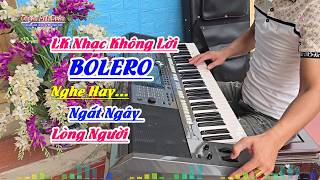 Liên Khúc Nhạc Không Lời Bolero - Organ Anh Quân Đánh Đàn Nghe Hay Ngất Ngây Lòng Người
